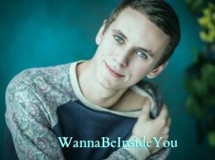 WannaBeInsideYou